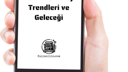 Mobil Teknoloji Trendleri ve Geleceği