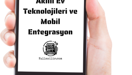 Akıllı Ev Teknolojileri ve Mobil Entegrasyon